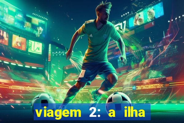 viagem 2: a ilha misteriosa filme completo dublado superflix
